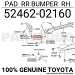 5246202160 Genuine Toyota Pad Bumper Rh 52462-02160. Fixed Price $5.03.