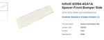 Genuine Infiniti Spacer-front Bumper Side 62094-4GA1A- New Oem 2014-2023 Q50. Fixed Price $10.00.